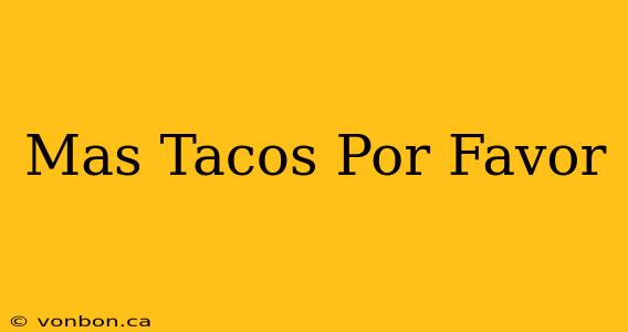 Mas Tacos Por Favor