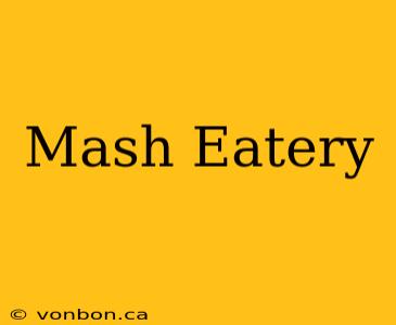 Mash Eatery