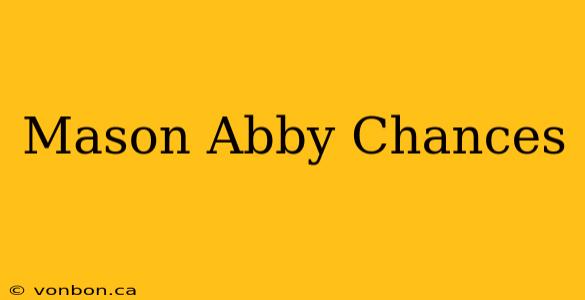 Mason Abby Chances