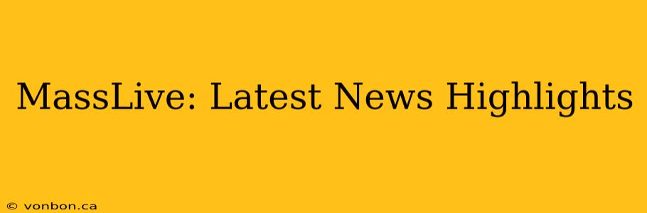 MassLive: Latest News Highlights