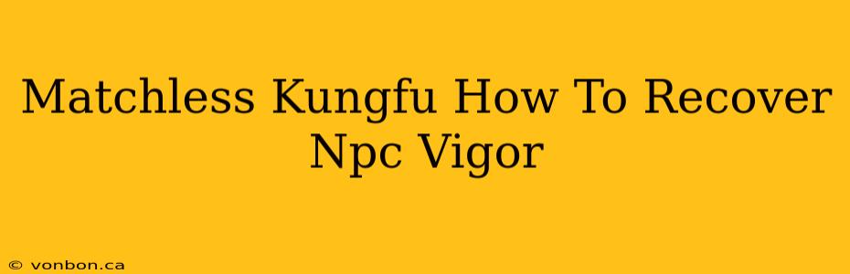 Matchless Kungfu How To Recover Npc Vigor