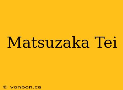 Matsuzaka Tei