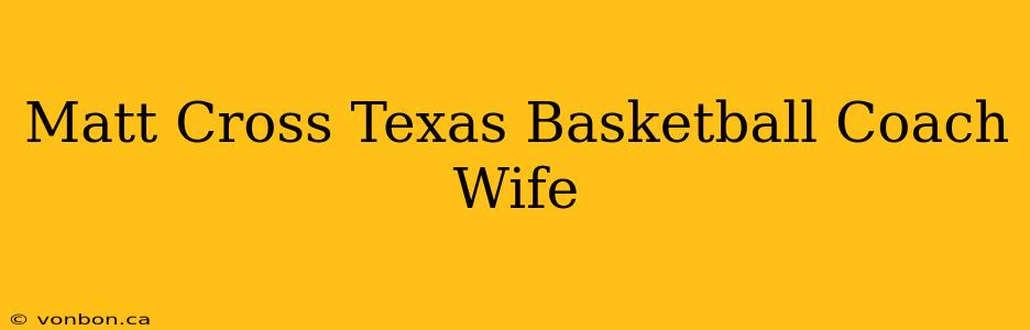 Matt Cross Texas Basketball Coach Wife