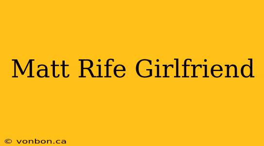 Matt Rife Girlfriend