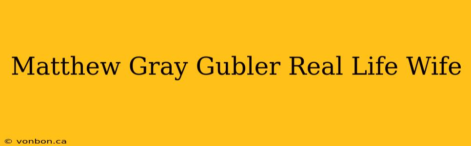 Matthew Gray Gubler Real Life Wife