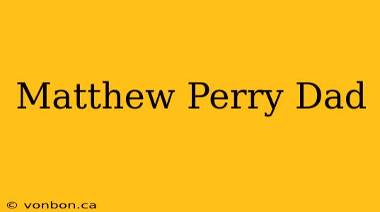 Matthew Perry Dad