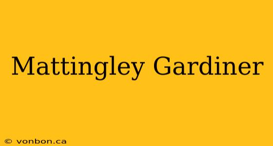 Mattingley Gardiner