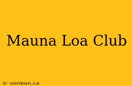 Mauna Loa Club