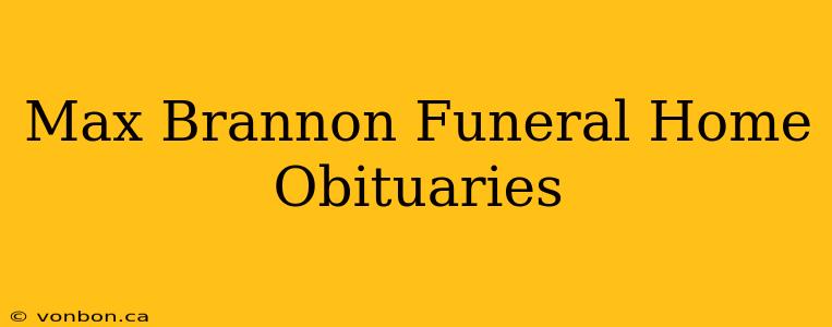 Max Brannon Funeral Home Obituaries