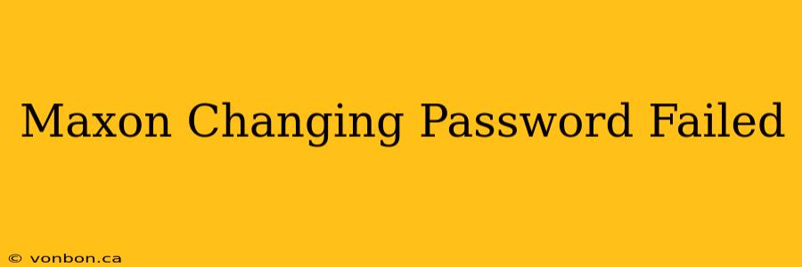 Maxon Changing Password Failed