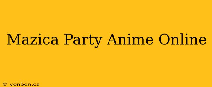 Mazica Party Anime Online