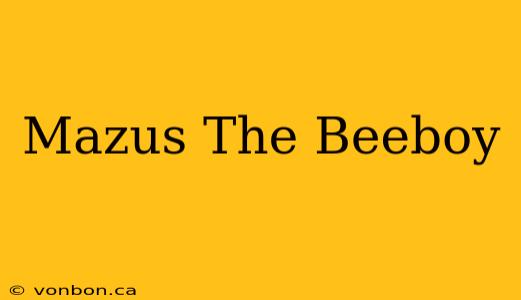 Mazus The Beeboy