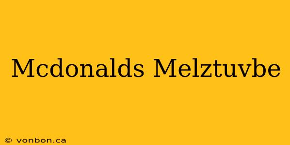 Mcdonalds Melztuvbe