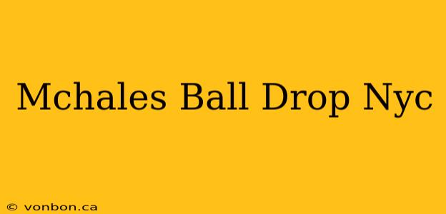 Mchales Ball Drop Nyc