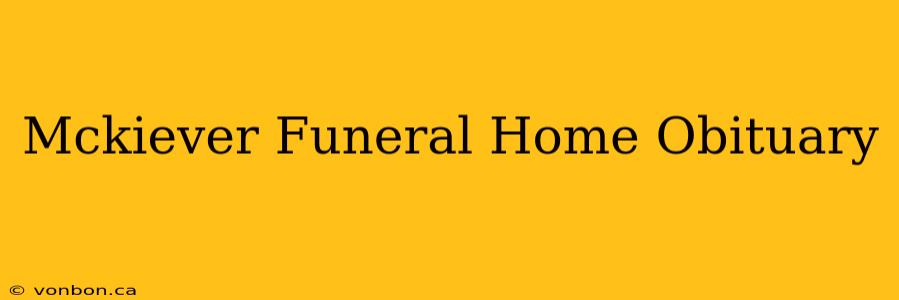 Mckiever Funeral Home Obituary