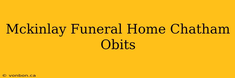 Mckinlay Funeral Home Chatham Obits