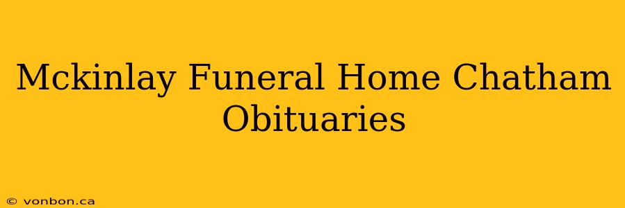 Mckinlay Funeral Home Chatham Obituaries