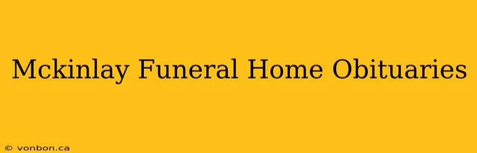 Mckinlay Funeral Home Obituaries