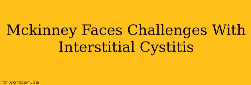 Mckinney Faces Challenges With Interstitial Cystitis