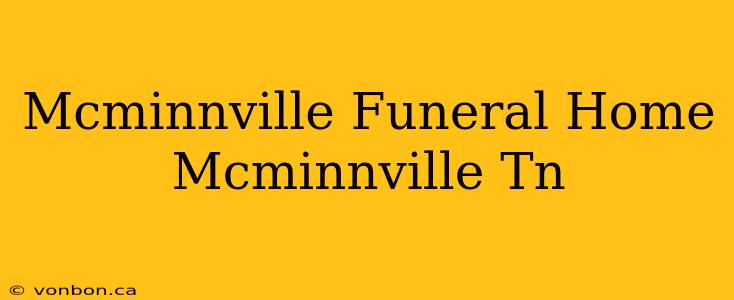 Mcminnville Funeral Home Mcminnville Tn