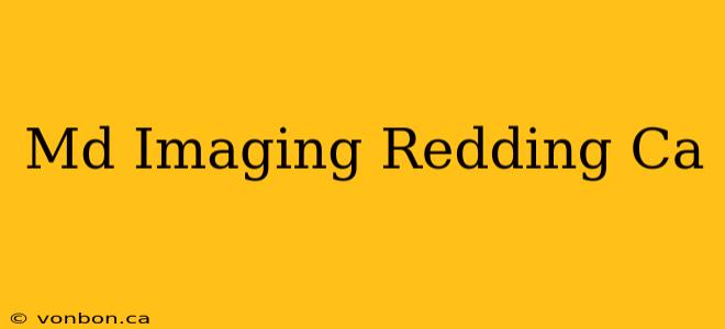 Md Imaging Redding Ca