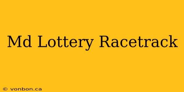 Md Lottery Racetrack