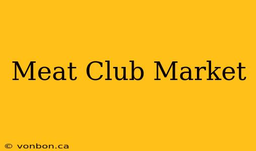 Meat Club Market