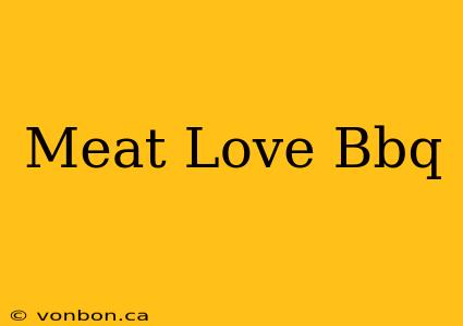 Meat Love Bbq