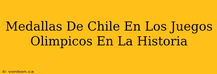 Medallas De Chile En Los Juegos Olimpicos En La Historia