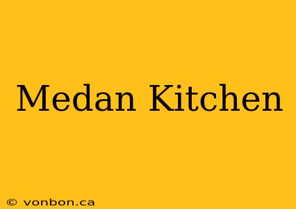 Medan Kitchen