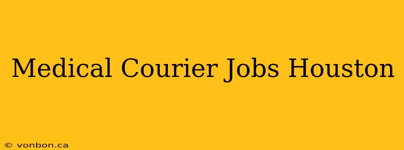 Medical Courier Jobs Houston