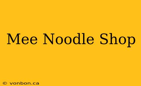 Mee Noodle Shop