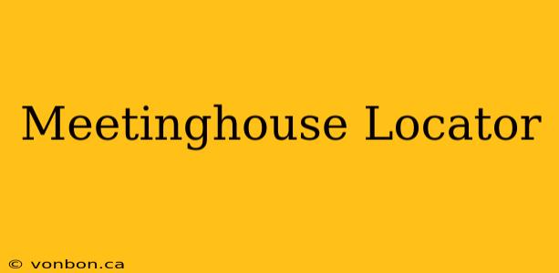 Meetinghouse Locator