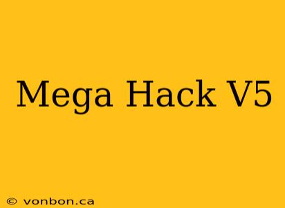 Mega Hack V5