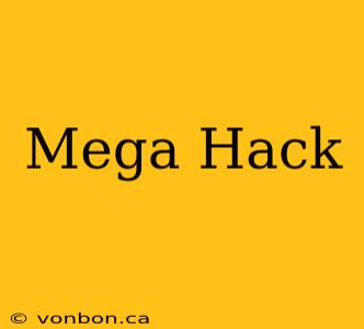 Mega Hack