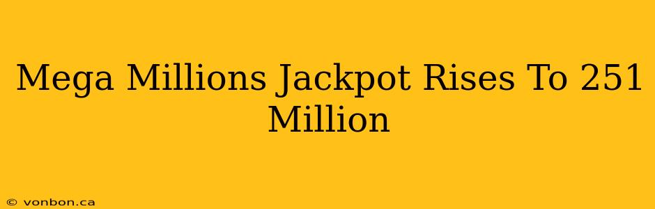 Mega Millions Jackpot Rises To 251 Million