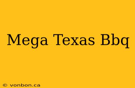 Mega Texas Bbq