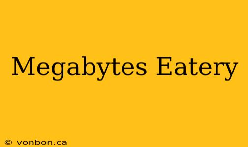 Megabytes Eatery