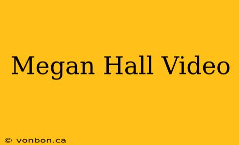 Megan Hall Video