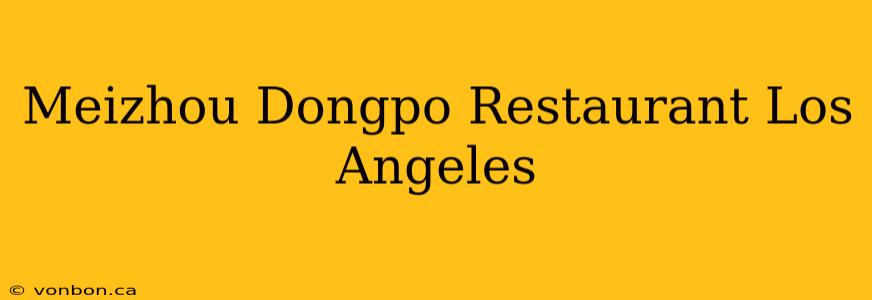 Meizhou Dongpo Restaurant Los Angeles