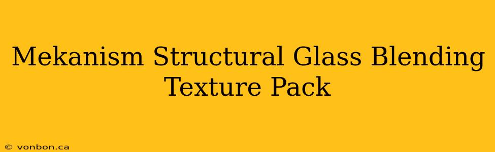 Mekanism Structural Glass Blending Texture Pack