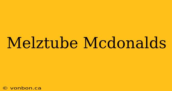 Melztube Mcdonalds