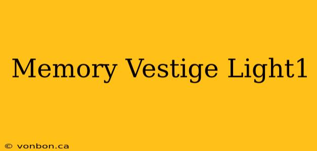 Memory Vestige Light1