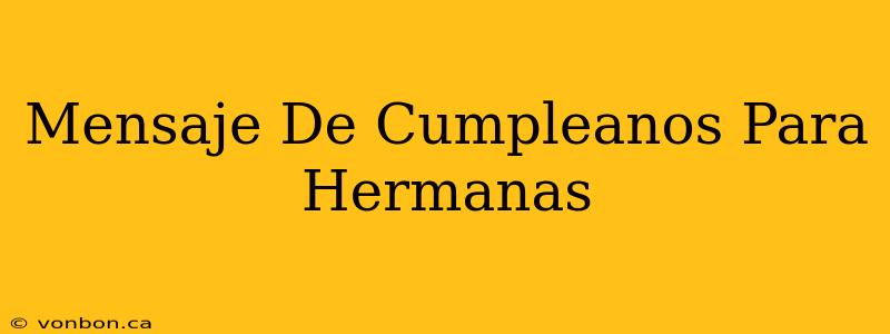 Mensaje De Cumpleanos Para Hermanas