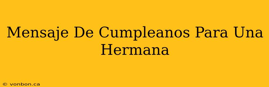 Mensaje De Cumpleanos Para Una Hermana