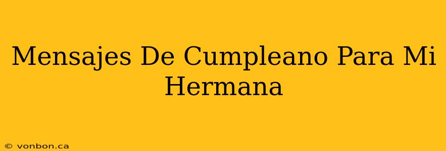 Mensajes De Cumpleano Para Mi Hermana