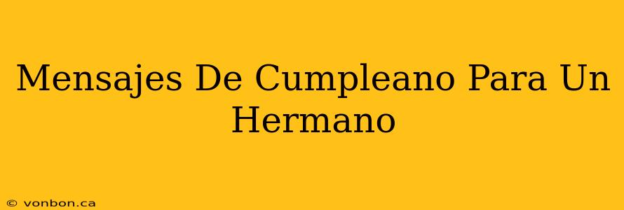 Mensajes De Cumpleano Para Un Hermano