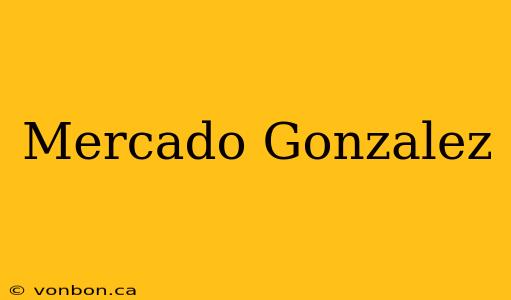 Mercado Gonzalez