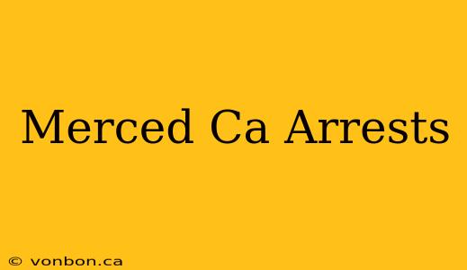 Merced Ca Arrests