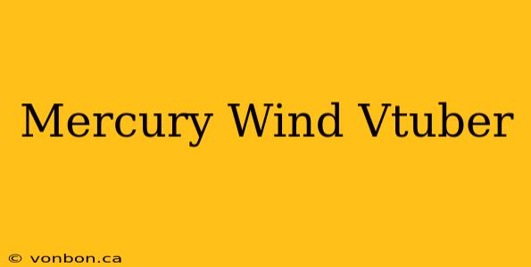 Mercury Wind Vtuber